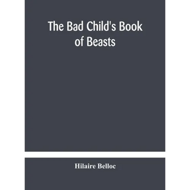 The Bad Child'S Book Of Beasts