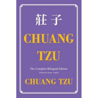 Chuang Tzu (Zhuangzi) The Complete Bilingual Edition: The Daily Tao of Chuang Tzu: Classic Taoism in Traditional Chinese and English