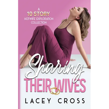 Sharing Their Wives: A 10 Story Hotwife Exploration Collection