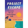 Project Escape: Lessons for an Unscripted Life