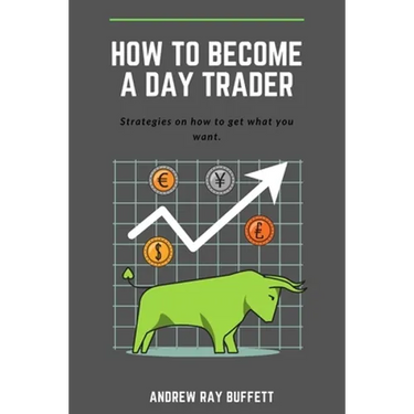 How To Become a Day Trader: Strategies on how to get what you want. A day trade start guide for a successful day trader Learn how day trade for a