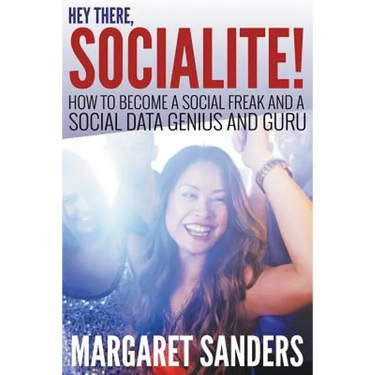 Hey There Socialite! How to Become a Social Freak and a Social Data Genius and Guru