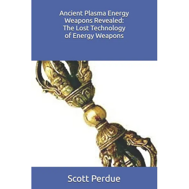 Ancient Plasma Energy Weapons Revealed: The Lost Technology of Energy Weapons