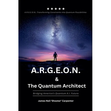 A.R.G.E.O.N. & The Quantum Architect - Bridging America's Quantum A.I. Future