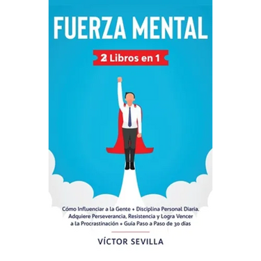 Fuerza mental 2 libros en 1: Cómo influenciar a la gente + disciplina personal diaria. Adquiere perseverancia, resistencia y logra vencer a la proc