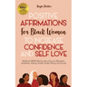 Positive Affirmations for Black Women to Increase Confidence and Self-Love: Written for BIPOC Women with a Focus on Motivation, Leadership, Healing, G