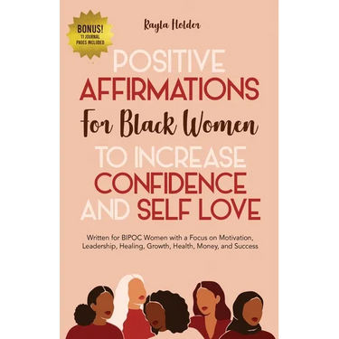 Positive Affirmations for Black Women to Increase Confidence and Self-Love: Written for BIPOC Women with a Focus on Motivation, Leadership, Healing, G