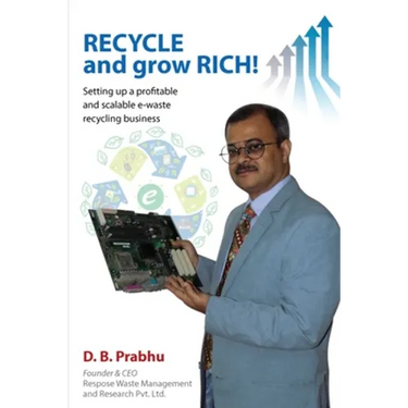 Recycle and Grow Rich!: How to set up a profitable and scalable e-waste recycling business