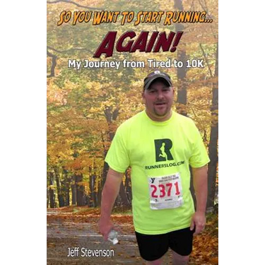 So You Want to Start Running...Again!: My Journey from Tired to 10K