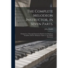 The Complete Melodeon Instructor, in Seven Parts.: Designed as a Thorough Instruction Book for the Melodeon, Seraphine, Eolican, Melopean, Organ, or A