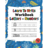 Learn To Write Workbook Letters & Numbers: Alphabet & Numbers Tracing Book With Coloring Pages For Kids ( 3 - 5 )