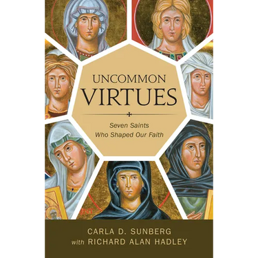 Uncommon Virtues: Seven Saints Who Shaped Our Faith