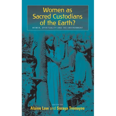 Women as Sacred Custodians of the Earth?: Women, Spirituality and the Environment