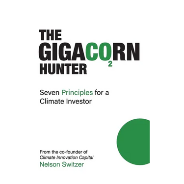 The Gigacorn Hunter: Seven Principles for a Climate Investor - The #1 International Best Seller