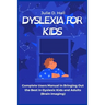 Dyslexia for Kids: Complete Users Manual in Bringing Out the Best in Dyslexic Kids and Adults (Brain Imaging)