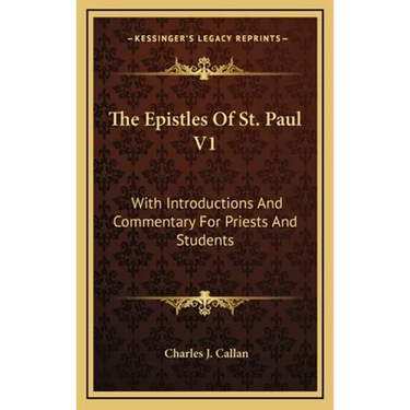 The Epistles Of St. Paul V1: With Introductions And Commentary For Priests And Students: Romans, First And Second Corinthians, Galatians