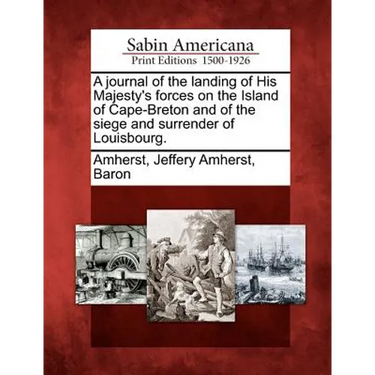 A Journal of the Landing of His Majesty's Forces on the Island of Cape-Breton and of the Siege and Surrender of Louisbourg.