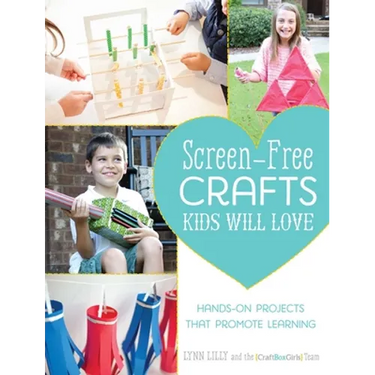 Screen-Free Crafts Kids Will Love: Fun Activities That Inspire Creativity, Problem-Solving and Lifelong Learning