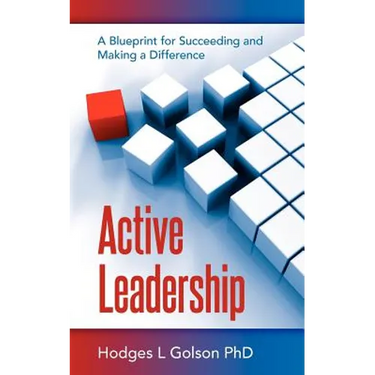 Active Leadership: A Blueprint for Succeeding and Making a Difference