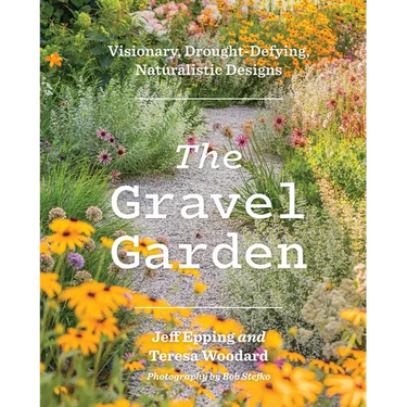 The Gravel Garden: Visionary, Drought-Defying, Naturalistic Designs