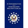 A Conversation with Ambassador Walter Curley