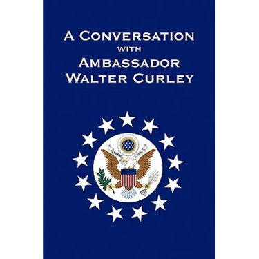 A Conversation with Ambassador Walter Curley