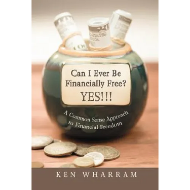 Can I Ever Be Financially Free? YES!!!: A Common Sense Approach to Financial Freedom