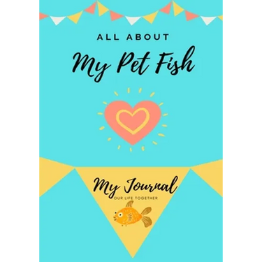 All About My Pet Fish: My Journal Our Life Together