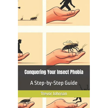 Conquering Your Insect Phobia: A Step-by-Step Guide