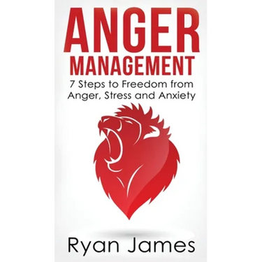 Anger Management: 7 Steps to Freedom from Anger, Stress and Anxiety (Anger Management Series) (Volume 1)