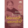 Blavatsky Unveiled: The Writings of H.P. Blavatsky in modern English. Volume I.