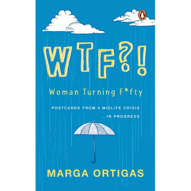 Wtf?! Woman Turning Fifty: Postcards from a Midlife 'Crisis' . . . in Progress