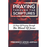 Praying Through the Scriptures: 33 Days of Praying Through the Blood of Jesus