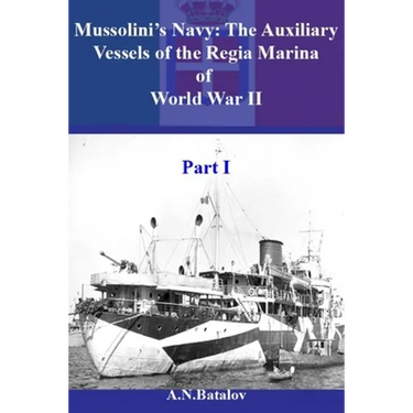 Mussolini's Navy: The Auxiliary Vessels of the Regia Marina of World War II Part I