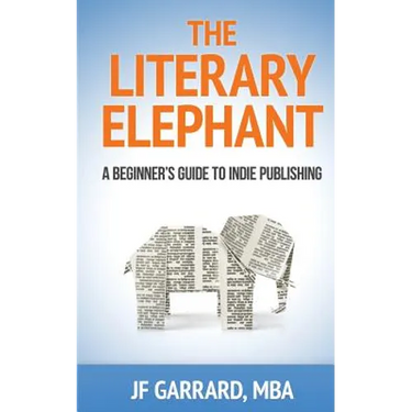 The Literary Elephant: The Beginner's Guide To Indie Publishing