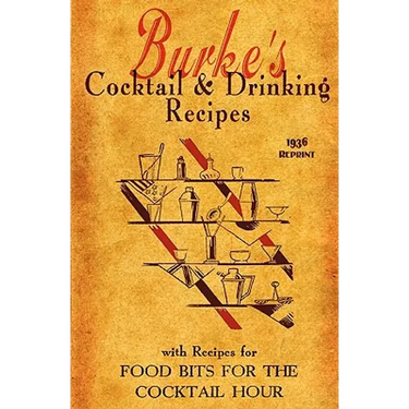 Burke's Cocktail & Drinking Recipes 1936 Reprint: With Recipes For Food Bits For The Cocktail Hour