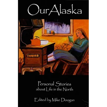Our Alaska: Personal Stories about Living in the North