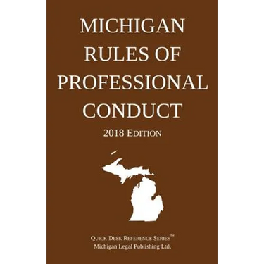 Michigan Rules of Professional Conduct; 2018 Edition