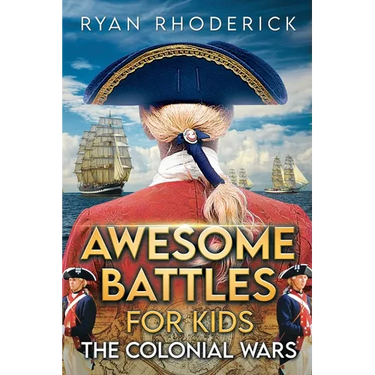 Awesome Battles for Kids: The Colonial Wars