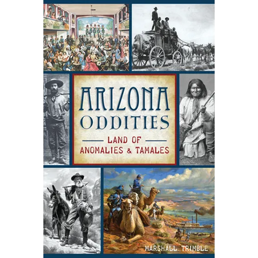 Arizona Oddities: Land of Anomalies & Tamales
