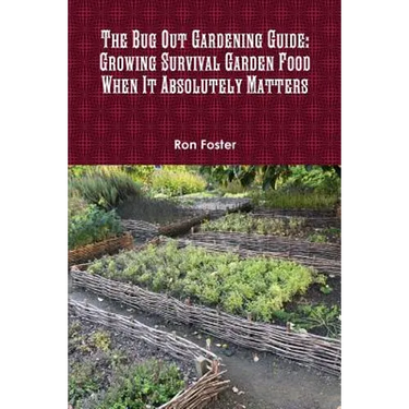 The Bug Out Gardening Guide: Growing Survival Garden Food When It Absolutely Matters