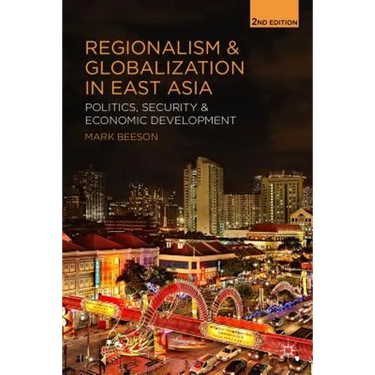 Regionalism and Globalization in East Asia: Politics, Security and Economic Development