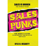 Sales Punks: The Rebel's Guide to Rewriting the Rules of B2B Sales