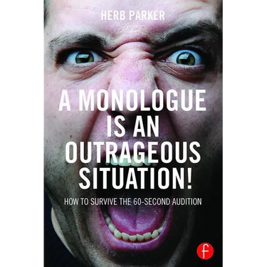 A Monologue Is an Outrageous Situation!: How to Survive the 60-Second Audition