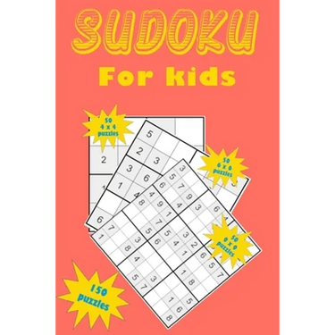 Sudoku for kids: A collection of 150 Sudoku puzzles including 4x4 puzzles, 6x6 puzzles and 9x9 puzzles