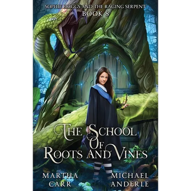 Sophie Briggs and the Raging Serpent: The School of Roots and Vines Book 8