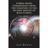 A Bible-Based Chronology from the Creation to the Second Advent of Jesus Christ