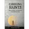 Carolina Haints: Ghosts, Folklore, and Mysteries of the Old North State