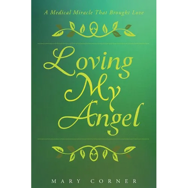 Loving My Angel: A Medical Miracle That Brought Love