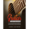 Guitar Fretboard: Discover How to Memorize The Fretboard in Just 1 Day With Over 40 Essential Tips and Exercises to Help You Improve Your Memory